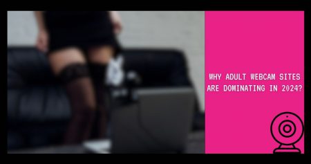 Why Adult Webcam Sites Are Dominating in 2024
